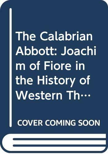 The Calabrian Abbott: Joachim of Fiore in the History of Western Thought