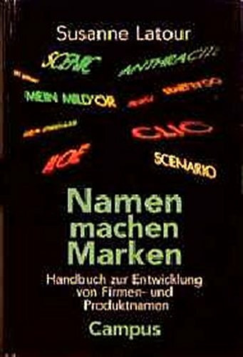 Namen machen Marken: Handbuch zur Entwicklung von Firmen- und Produktnamen