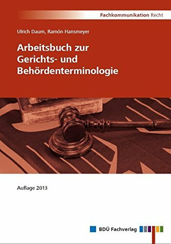Arbeitsbuch zur Gerichts- und Behördenterminologie: Auflage 2013