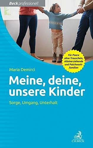 C.H.Beck Meine, Deine, Unsere Kinder, Sorge, Umgang, Unterhalt (Beck Professionell)