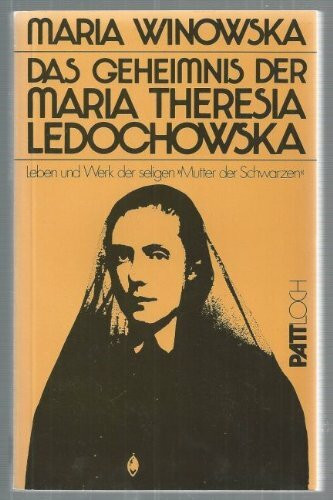 Das Geheimnis der Maria Theresia Ledochowska.. Leben und Werk der seligen "Mutter der Schwarzen".