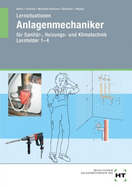 Lernsituationen für Anlagemechaniker für Sanität,- Heizungs- und Klimatechnik. Lernfelder 1-4