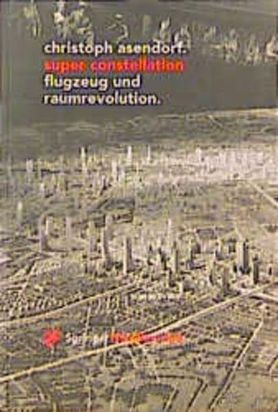 Super Constellation - Flugzeug und Raumrevolution: Die Wirkung der Luftfahrt auf Kunst und Kultur der Moderne (Ästhetik und Naturwissenschaften / Bildende Wissenschaften - Zivilisierung der Kulturen)