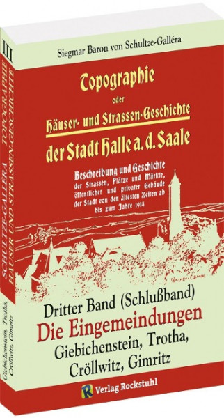 Topographie oder Häuser- und Straßengeschichte der Stadt HALLE a. Saale. Dritter Band (Schlußband)