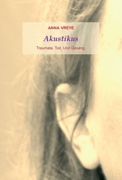 Akustikus: Traumata. Tod. Und Gesang.