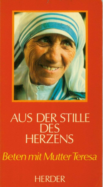 Aus der Stille des Herzens. Beten mit Mutter Teresa