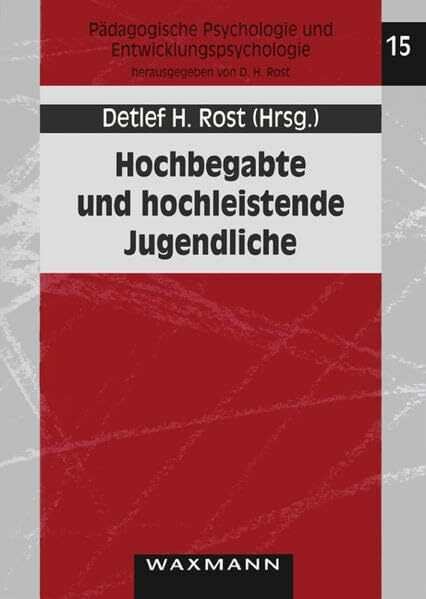 Hochbegabte und hochleistende Jugendliche: Neue Ergebnisse aus dem Marburger Hochbegabtenprojekt (Pädagogische Psychologie und Entwicklungspsychologie)