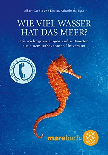 Wie viel Wasser hat das Meer?: Die wichtigsten Fragen und Antworten zu einem unbekannten Universum: Die wichtigsten Fragen und Antworten zu einem ... der Zeitschrift mare 'Das Blaue Telefon'