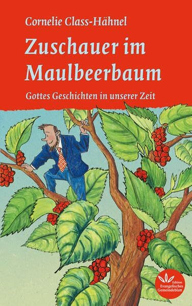 Zuschauer im Maulbeerbaum: Gottes Geschichten in unserer Zeit