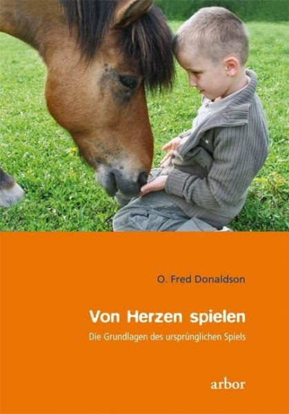 Von Herzen spielen: Die Grundlagen des ursprünglichen Spiels (Mit Kindern wachsen)