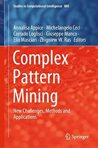 Complex Pattern Mining: New Challenges, Methods and Applications (Studies in Computational Intelligence, 880, Band 880)