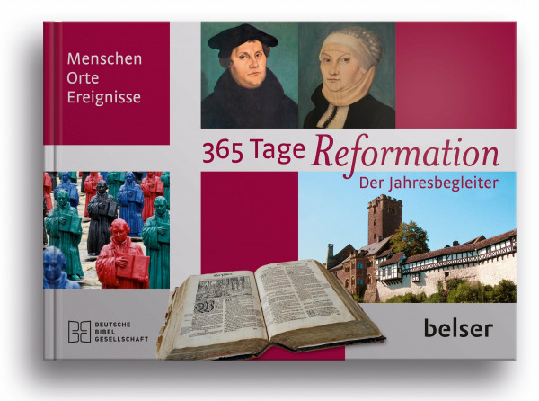 365 Tage Reformation: Der Jahresbegleiter. Menschen, Orte, Ergeignisse: Der Jahresbegleiter. Menschen, Orte, Ereignisse