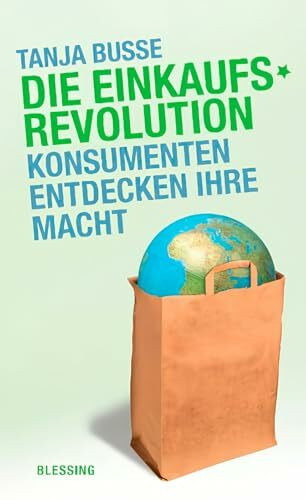 Die Einkaufsrevolution: Konsumenten entdecken ihre Macht