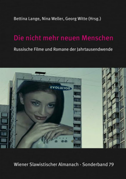 Die nicht mehr neuen Menschen. Russische Filme und Romane der Jahrtausendwende (Wiener Slawistischer Almanach - Sonderbaende: Literaturwissenschaftliche Reihe, Band 79)