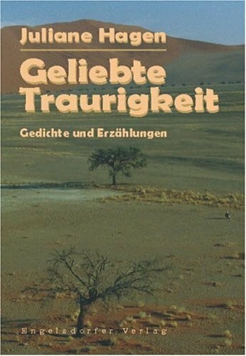 Geliebte Traurigkeit: Gedichte und Erzählungen
