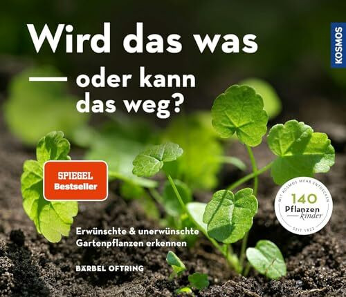 Wird das was oder kann das weg?: Erwünschte und unerwünschte Gartenpflanzen erkennen