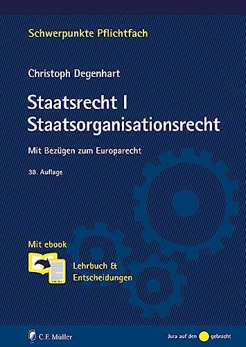 Staatsrecht I. Staatsorganisationsrecht: Mit Bezügen zum Europarecht. Mit ebook: Lehrbuch & Entscheidungen (Schwerpunkte Pflichtfach)