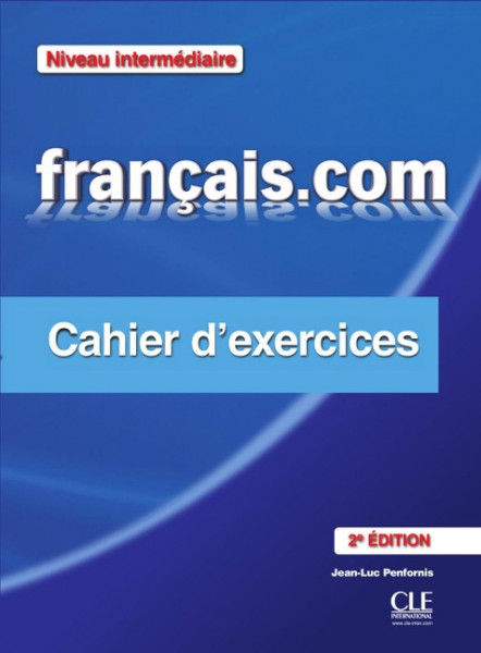 français.com - intermédiare (Nouvelle Édition). Cahier d'exercices