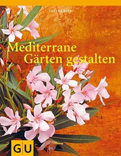 Mediterrane Gärten gestalten (GU Garten Extra)