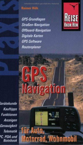 GPS-Navigation für Auto, Motorrad, Wohnmobil: Praxis - die neuen handlichen Ratgeber - Gerätekunde, Kauftipps, Funktionen und Anzeigen: Sichere Strassennavigation (Praxis-Reihe)