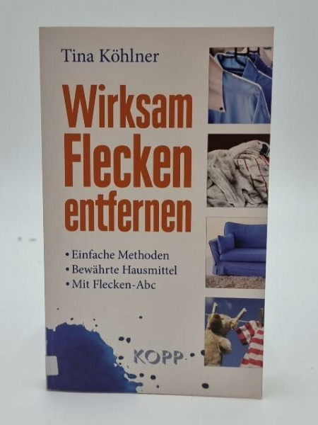 Wirksam Flecken entfernen: Einfache Methoden - Bewährte Hausmittel - Mit Flecken-ABC