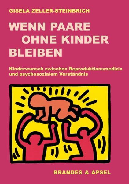 Wenn Paare ohne Kinder bleiben: Kinderwunsch zwischenReproduktionsmedizin und psychosozialem Verständnis