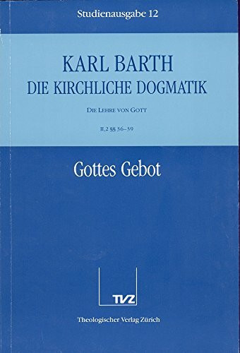 Die kirchliche Dogmatik, Studienausgabe, 31 Bde., Bd.12, Gottes Gebot: Bd. 12: II. Die Lehre von Gott. 2. Gottes Gebot §§ 36 - 39