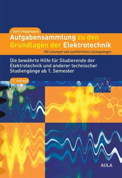 Aufgabensammlung zu den Grundlagen der Elektrotechnik: Mit Lösungen und ausführlichen Lösungswegen