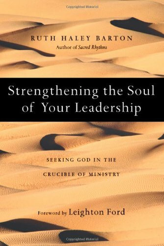 Strengthening the Soul of Your Leadership: Seeking God in the Crucible of Ministry