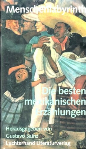 Menschenlabyrinth. Die besten mexikanischen Erzählungen