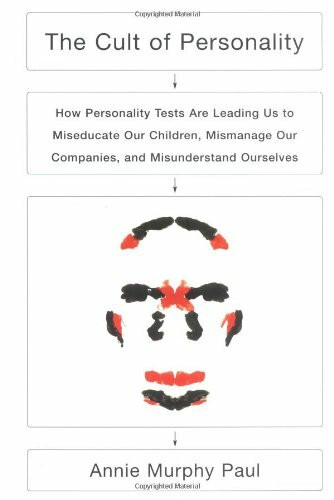 The Cult of Personality: How Personality Tests Are Leading Us to Miseducate Our Children, Mismanage Our Companies, and Misunderstand Ourselves