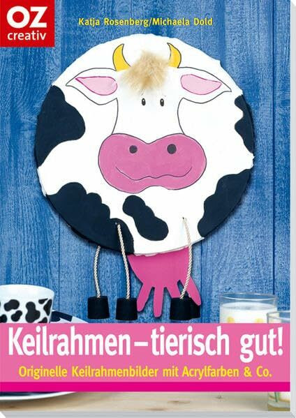 Keilrahmen - tierisch gut!: Originelle Keilrahmenbilder mit Acrylfarben & Co (Creativ-Taschenbuecher. CTB)
