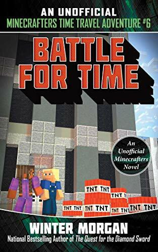 Battle for Time: An Unofficial Minecrafters Time Travel Adventure, Book 6 (Volume 6)