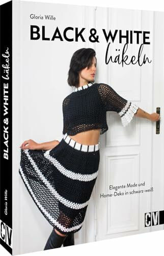 Häkel-Buch – Black & White häkeln: 16 stylische Häkelanleitungen für elegante Mode, Accessoires und Wohndeko in Schwarz-Weiß