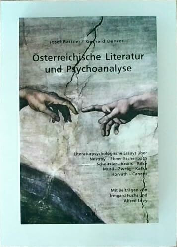 Psychoanalyse und österreichische Literatur: Literaturpsychologische Essays über Nestroy - Ebner-Eschenbach - Schnitzler - Kraus - Rilke - Musil - Zweig - Kafka - Horváth - Canetti