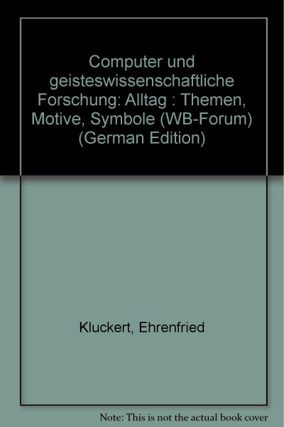 Computer und geisteswissenschaftliche Forschung. Alltag: Themen - Motive - Symbole (WB-Forum)