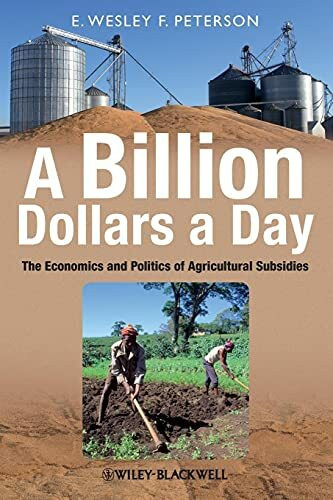 A Billion Dollars a Day: The Economics and Politics of Agricultural Subsidies