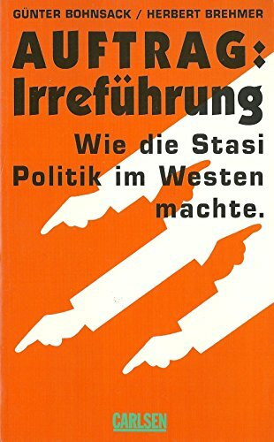 Auftrag: Irreführung. Wie die Stasi Politik im Westen machte