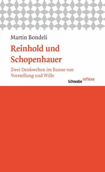 Reinhold und Schopenhauer: Zwei Denkwelten im Banne von Vorstellung und Wille (Schwabe reflexe, Band 37)