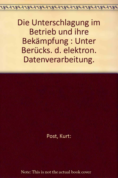 Die Unterschlagung im Betrieb und ihre Bekämpfung: Unter Berücksichtigung der elektronischen Datenverarbeitung