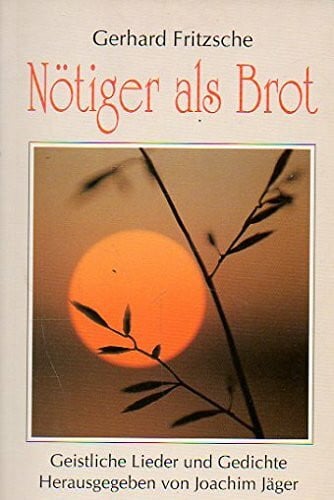 Nötiger als Brot: Gedichte und Lieder