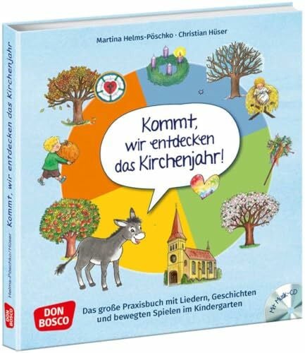 Kommt, wir entdecken das Kirchenjahr, m. Audio-CD: Das große Praxisbuch mit Liedern, Geschichten und bewegten Spielen im Kindergarten