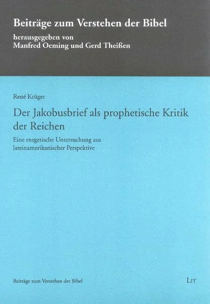Der Jakobusbrief als prophetische Kritik der Reichen: Eine exegetische Untersuchung aus lateinamerikanischer Perspektive (Beiträge zum Verstehen der Bibel)