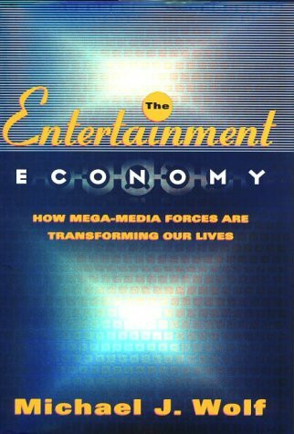 Times Books The Entertainment Economy, How Mega-Media Forces Are Transforming Our Lives