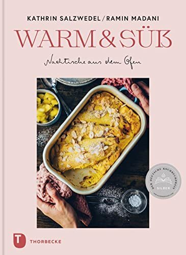 Warm & süß – Nachtische aus dem Ofen: Verführerische Rezepte für jeden Tag Warm & süß – Nachtische aus dem Ofen: Verführerische Rezepte für jeden Tag