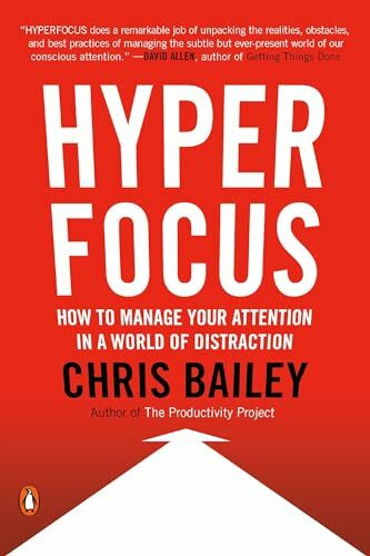 Hyperfocus: How to Manage Your Attention in a World of Distraction