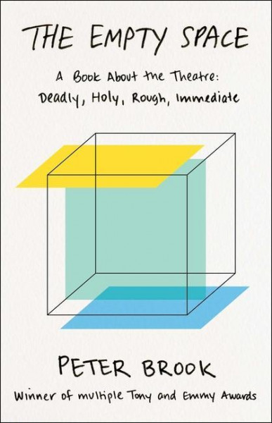 The Empty Space: A Book about the Theatre: Deadly, Holy, Rough, Immediate