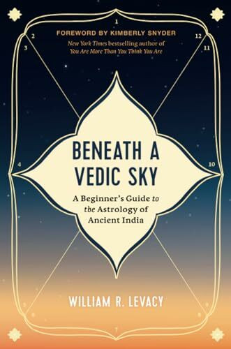 Beneath a Vedic Sky: A Beginner's Guide to the Astrology of Ancient India