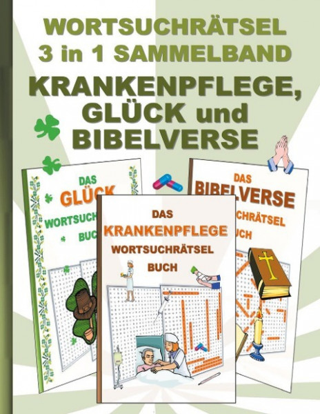 WORTSUCHRÄTSEL 3 in 1 SAMMELBAND KRANKENPFLEGE, GLÜCK und BIBELVERSE