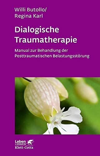 Dialogische Traumatherapie (Leben Lernen, Bd. 256): Manual zur Behandlung der Posttraumatischen Belastungsstörung Dialogische Traumatherapie (Leben Lernen, Bd. 256): Manual zur Behandlung der Posttraumatischen Belastungsstörung